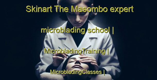 Skinart The Masombo expert microblading school | MicrobladingTraining | MicrobladingClasses | SkinartTraining-the Democratic Republic of the Congo